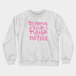 Mama Didn't Raise No Fool Country Funny Crewneck Sweatshirt